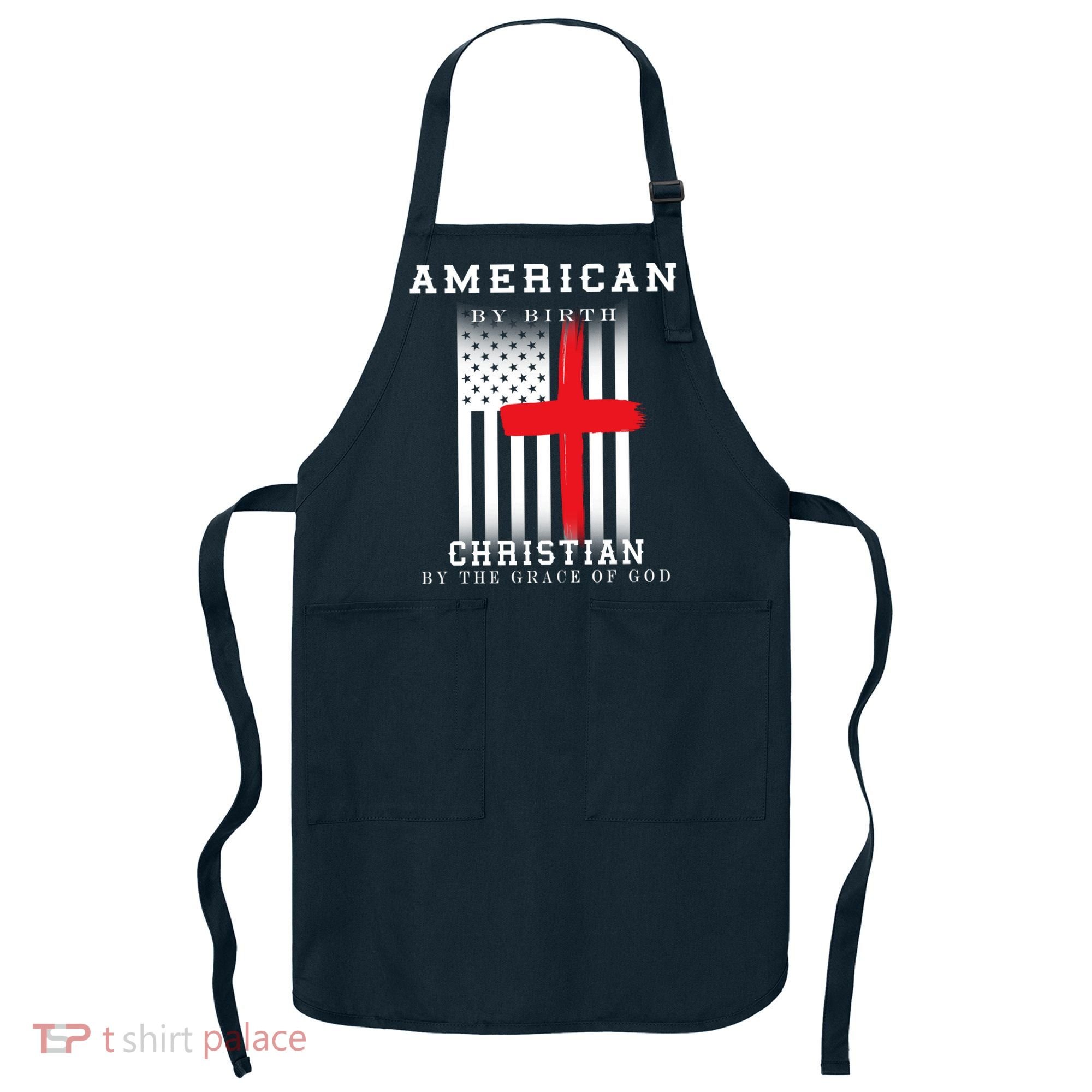 American By Birth Christian By The Grace Of God Apron