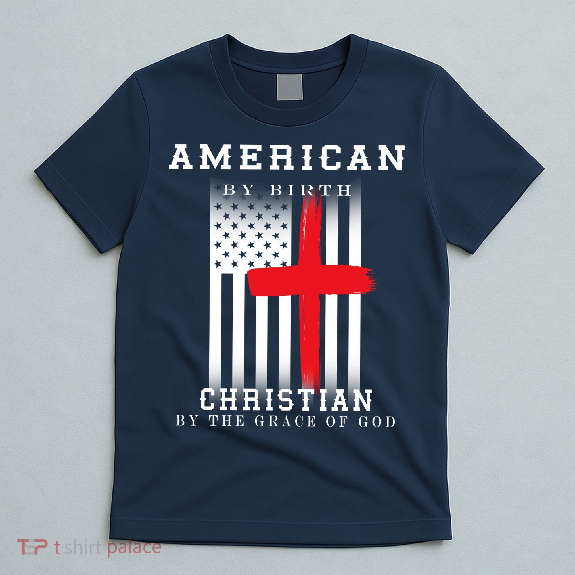 American By Birth Christian By The Grace Of God T-Shirt