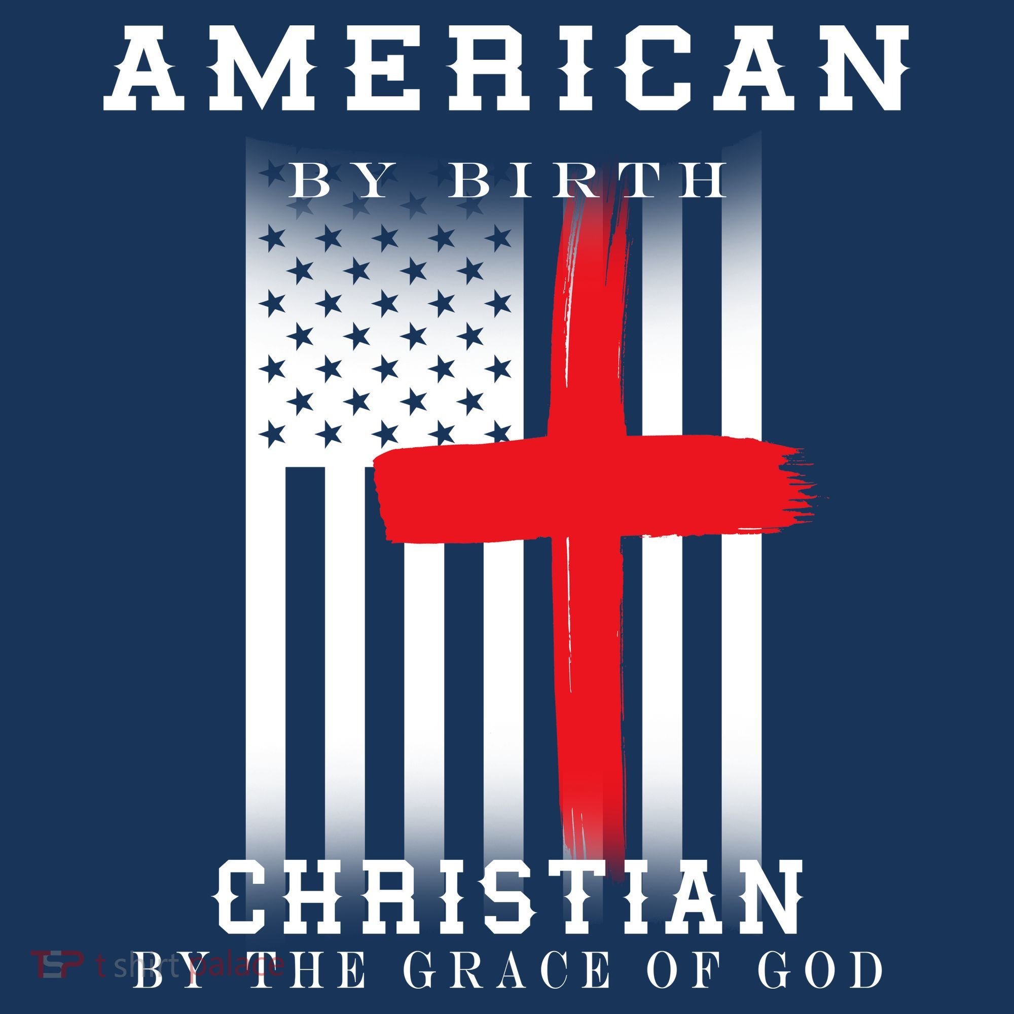 American By Birth Christian By The Grace Of God T-Shirt