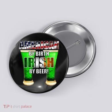 American By Birth Irish By Beer St. Patrick's Day Button
