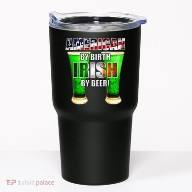 American By Birth Irish By Beer St. Patrick's Day Tumbler