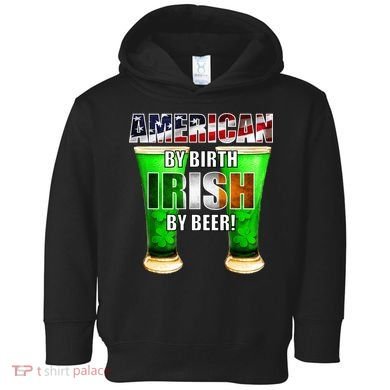 American By Birth Irish By Beer St. Patrick's Day Toddler Hoodie
