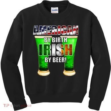 American By Birth Irish By Beer St. Patrick's Day Kids Sweatshirt