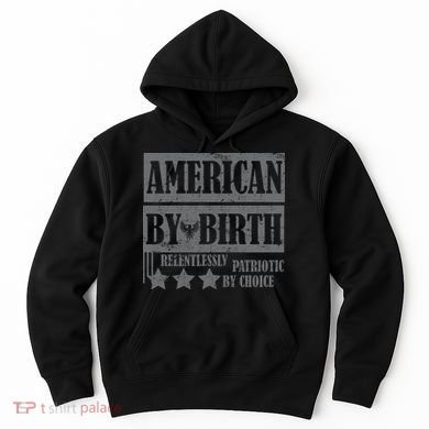 American By Birth Patriotic by Choice Hoodie