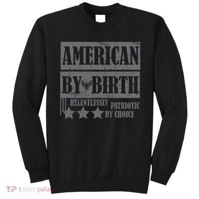 American By Birth Patriotic by Choice Sweatshirt