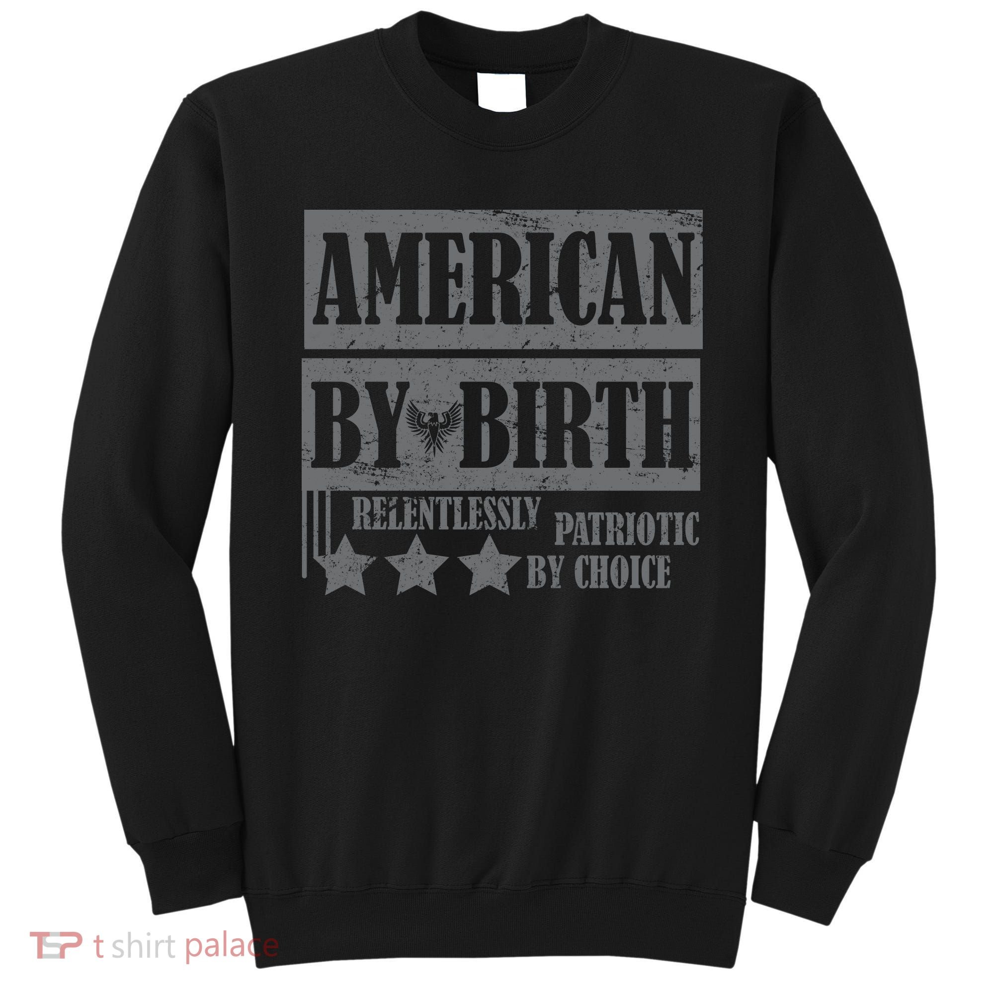 American By Birth Patriotic by Choice Sweatshirt