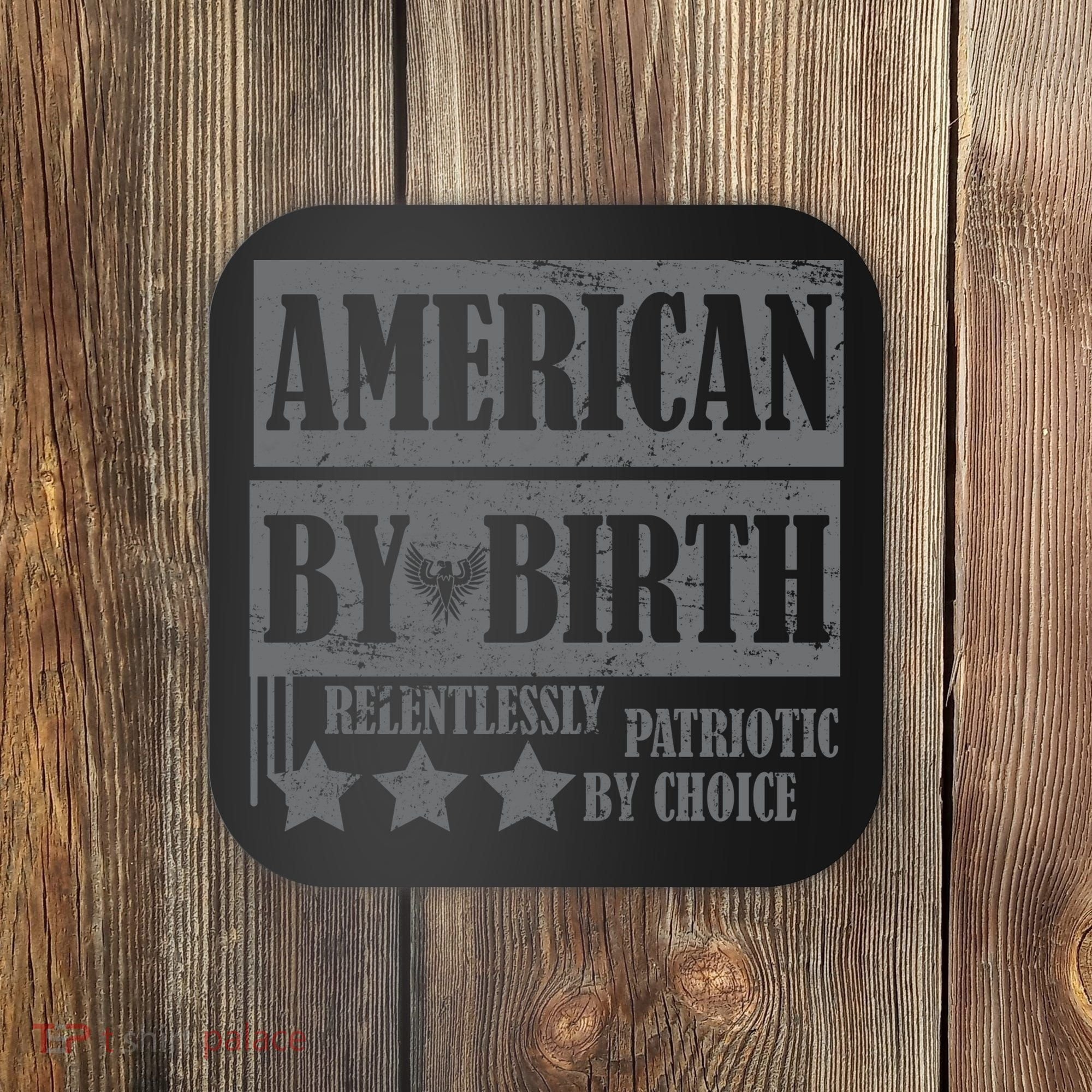 American By Birth Patriotic by Choice Coaster