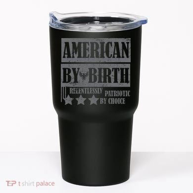 American By Birth Patriotic by Choice Tumbler
