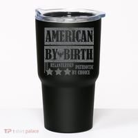 American By Birth Patriotic by Choice Tumbler thumb 0