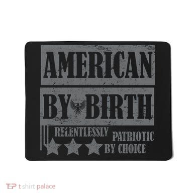 American By Birth Patriotic by Choice Mousepad