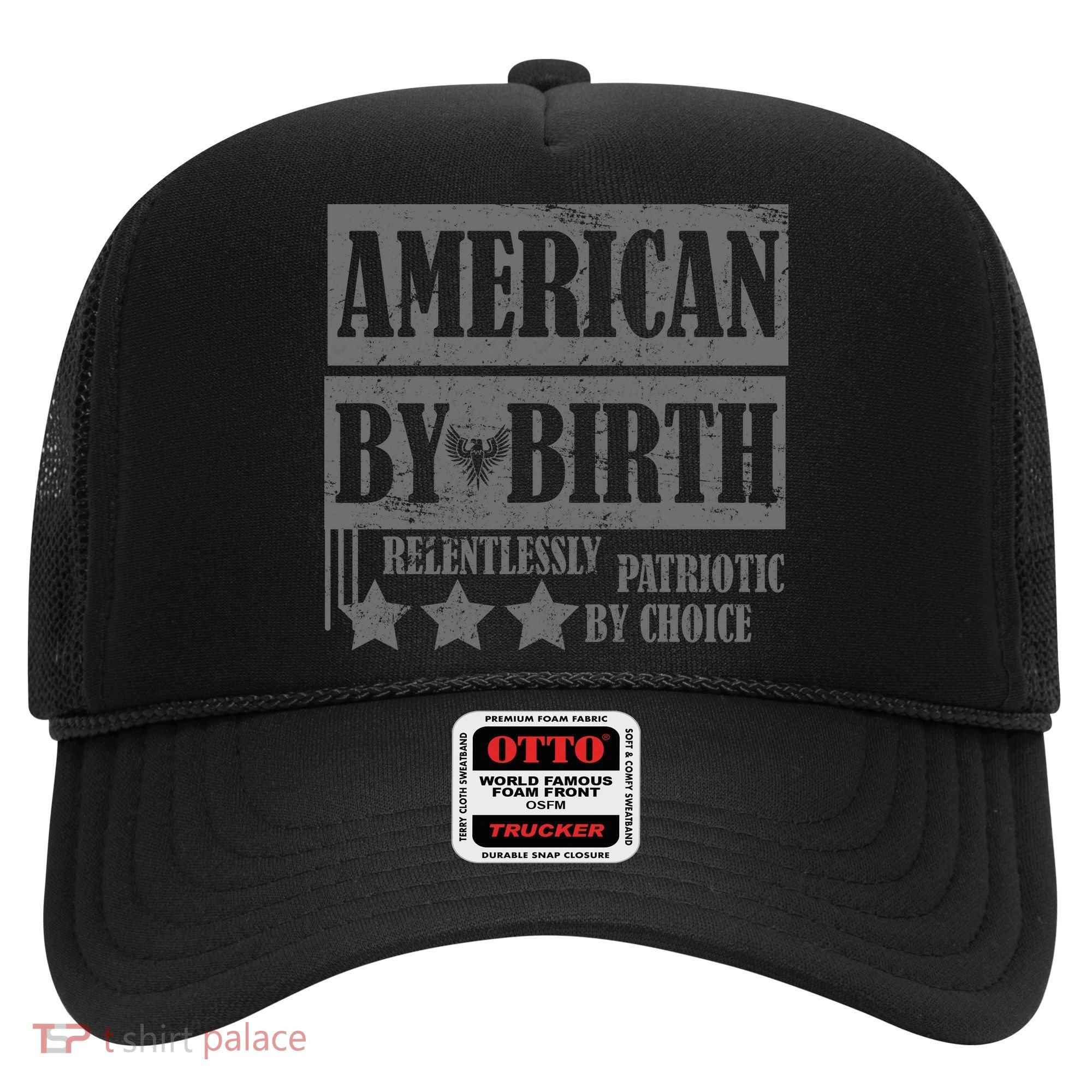 American By Birth Patriotic by Choice Hat