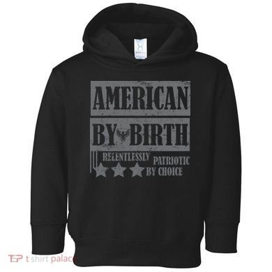 American By Birth Patriotic by Choice Toddler Hoodie