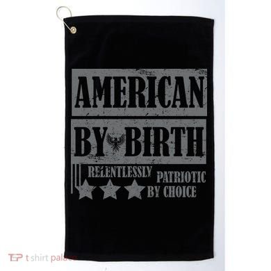 American By Birth Patriotic by Choice Golf Towel