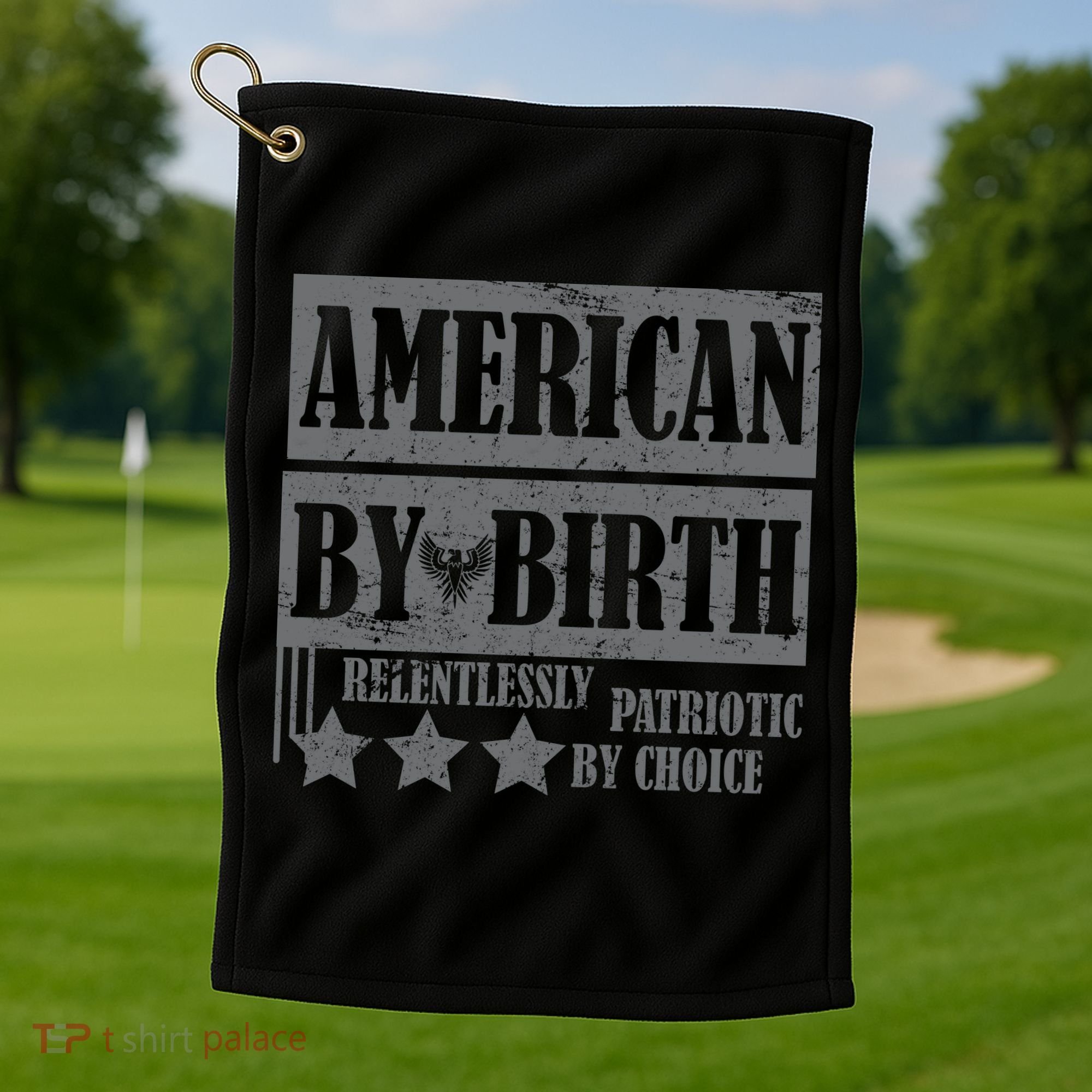 American By Birth Patriotic by Choice Golf Towel
