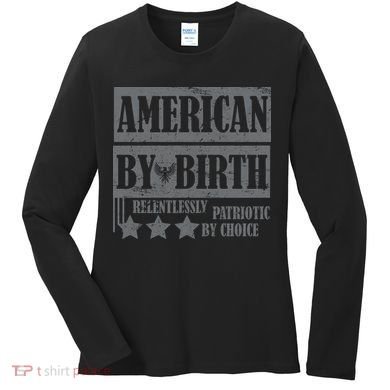 American By Birth Patriotic by Choice Women's Long Sleeve Shirt