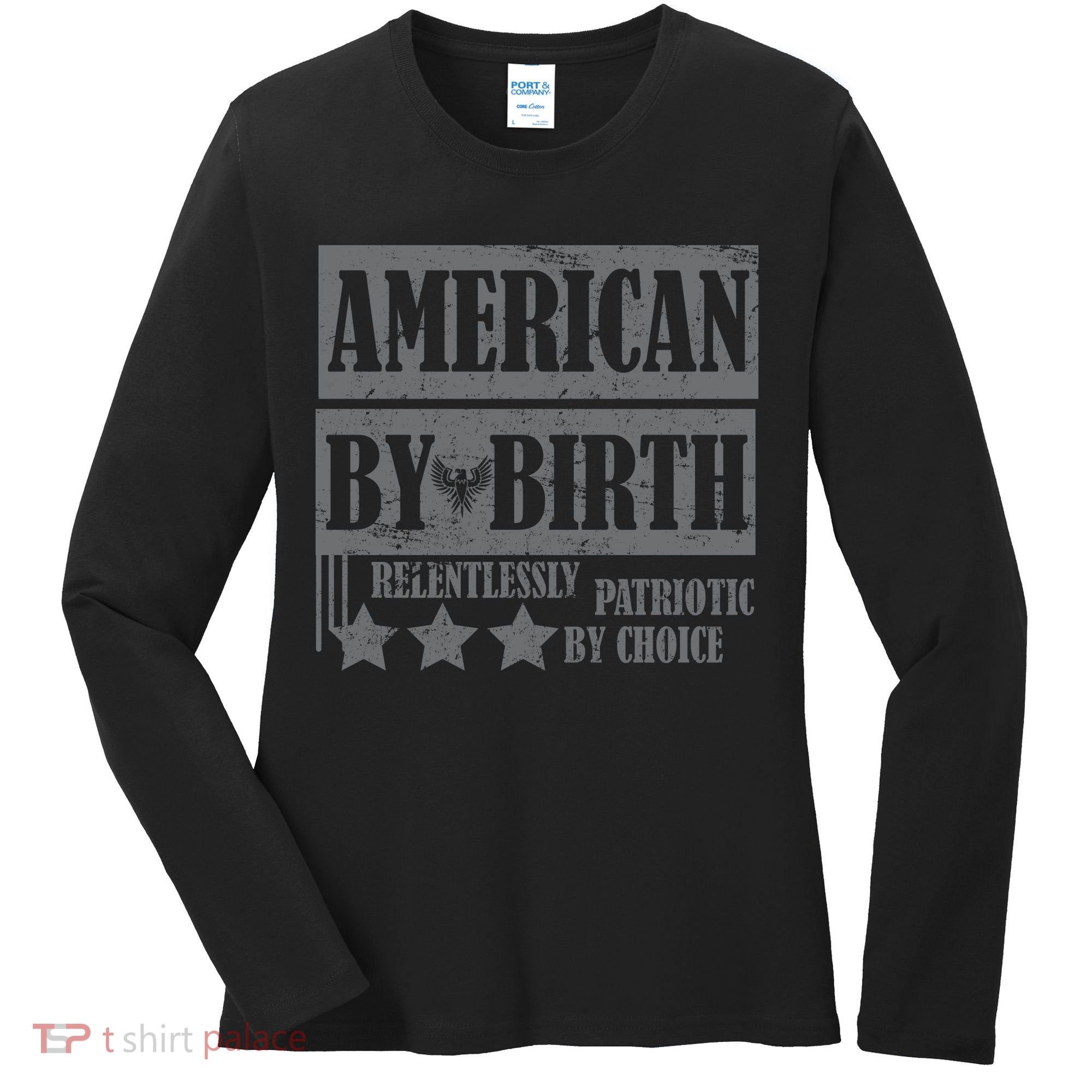 American By Birth Patriotic by Choice Women's Long Sleeve Shirt