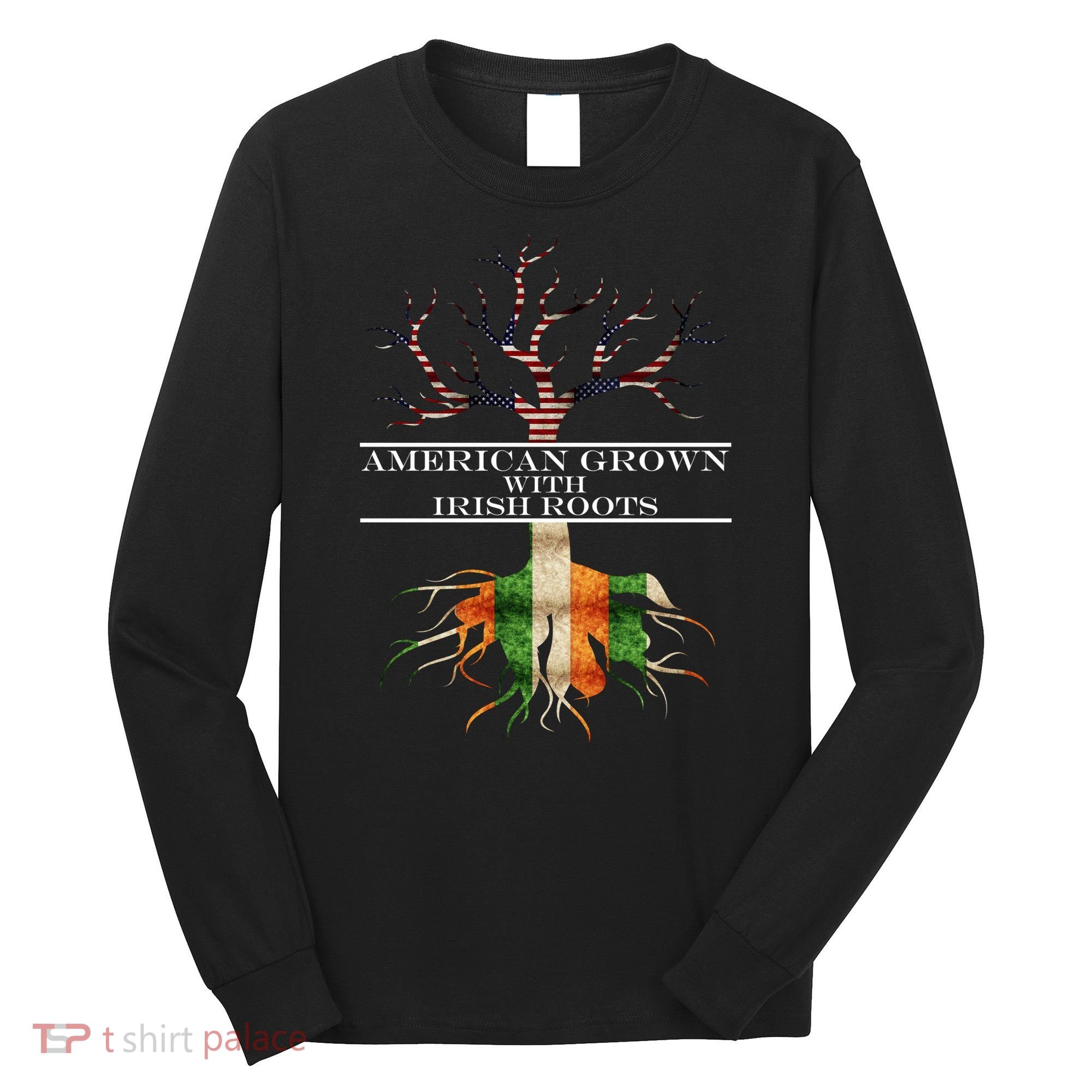 American Grown With Irish Roots Long Sleeve Shirt
