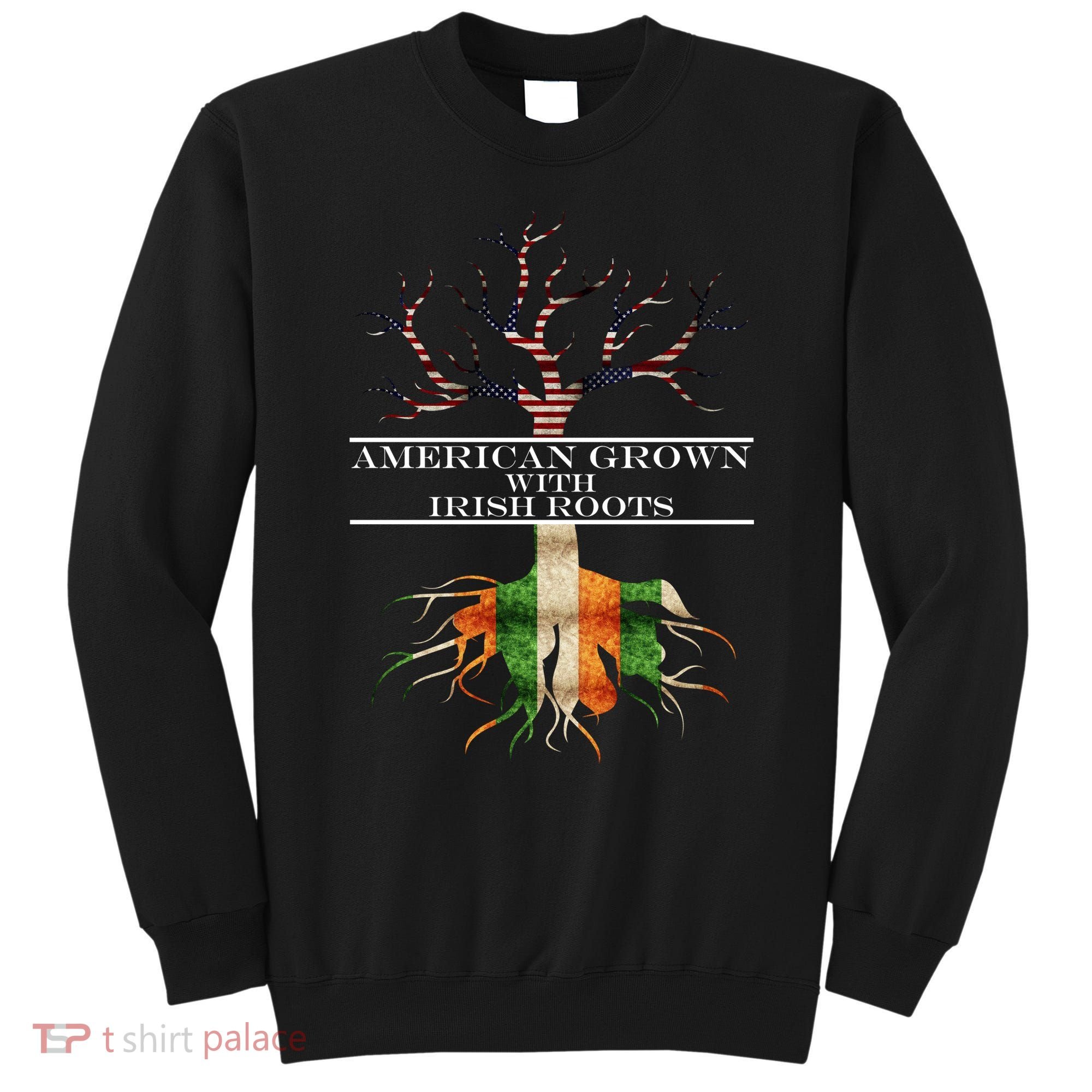 American Grown With Irish Roots Sweatshirt