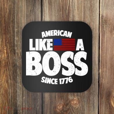 American Like A Boss Since 1776 Coaster
