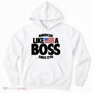 American Like A Boss Since 1776 Hoodie