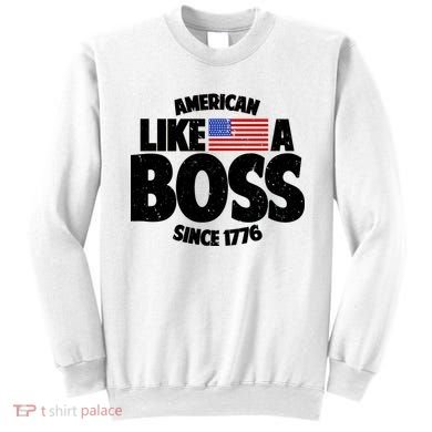 American Like A Boss Since 1776 Sweatshirt