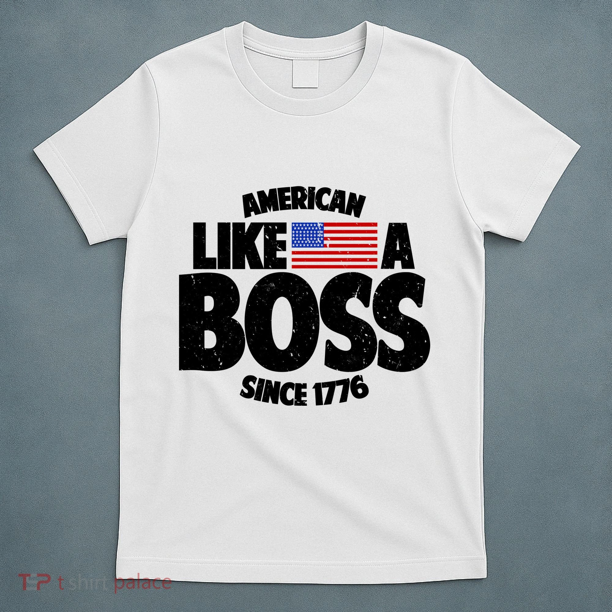 American Like A Boss Since 1776 T-Shirt