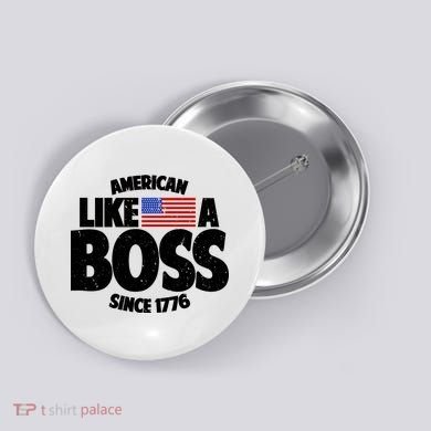 American Like A Boss Since 1776 Button