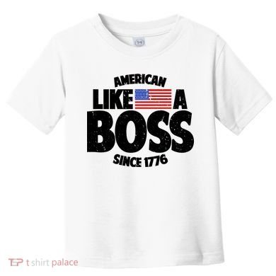 American Like A Boss Since 1776 Toddler T-Shirt