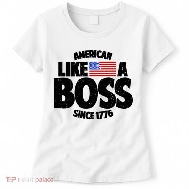 American Like A Boss Since 1776 Women's T-Shirt