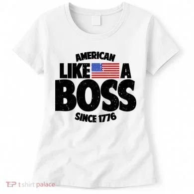 American Like A Boss Since 1776 Women's T-Shirt