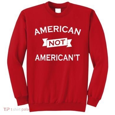 American Not American't Sweatshirt
