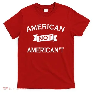 American Not American't T-Shirt