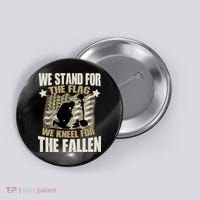 Americans We Stand For The Flag Kneel For The Fallen Button thumb 0