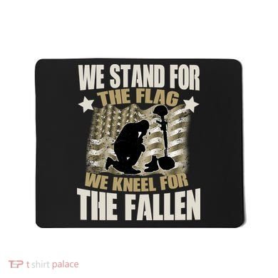 Americans We Stand For The Flag Kneel For The Fallen Mousepad
