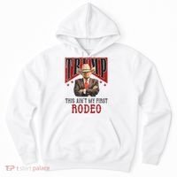 AinT My First Rodeo Donald Trump Western Cowboy Hoodie thumb 0