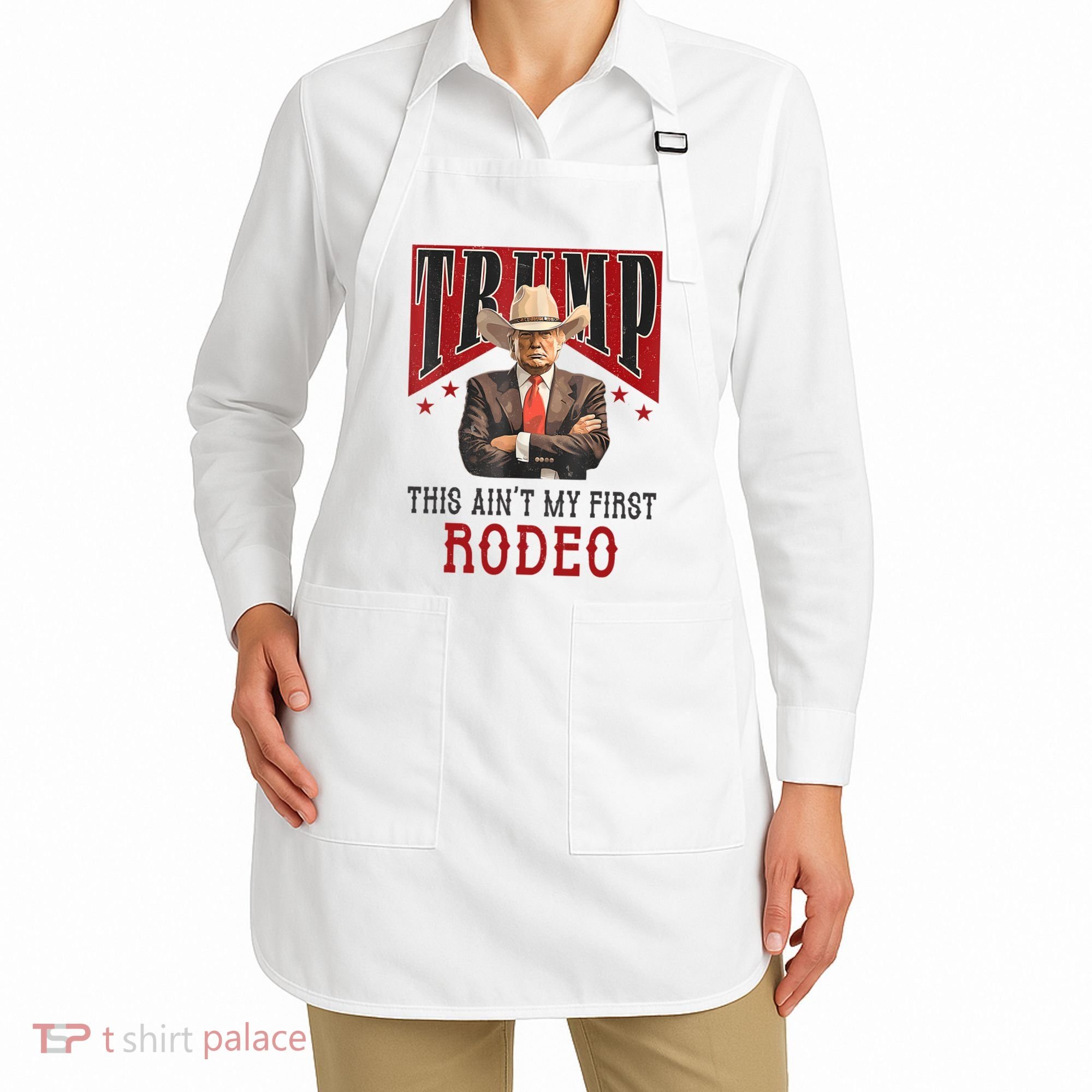 AinT My First Rodeo Donald Trump Western Cowboy Apron