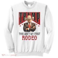 AinT My First Rodeo Donald Trump Western Cowboy Sweatshirt thumb 0