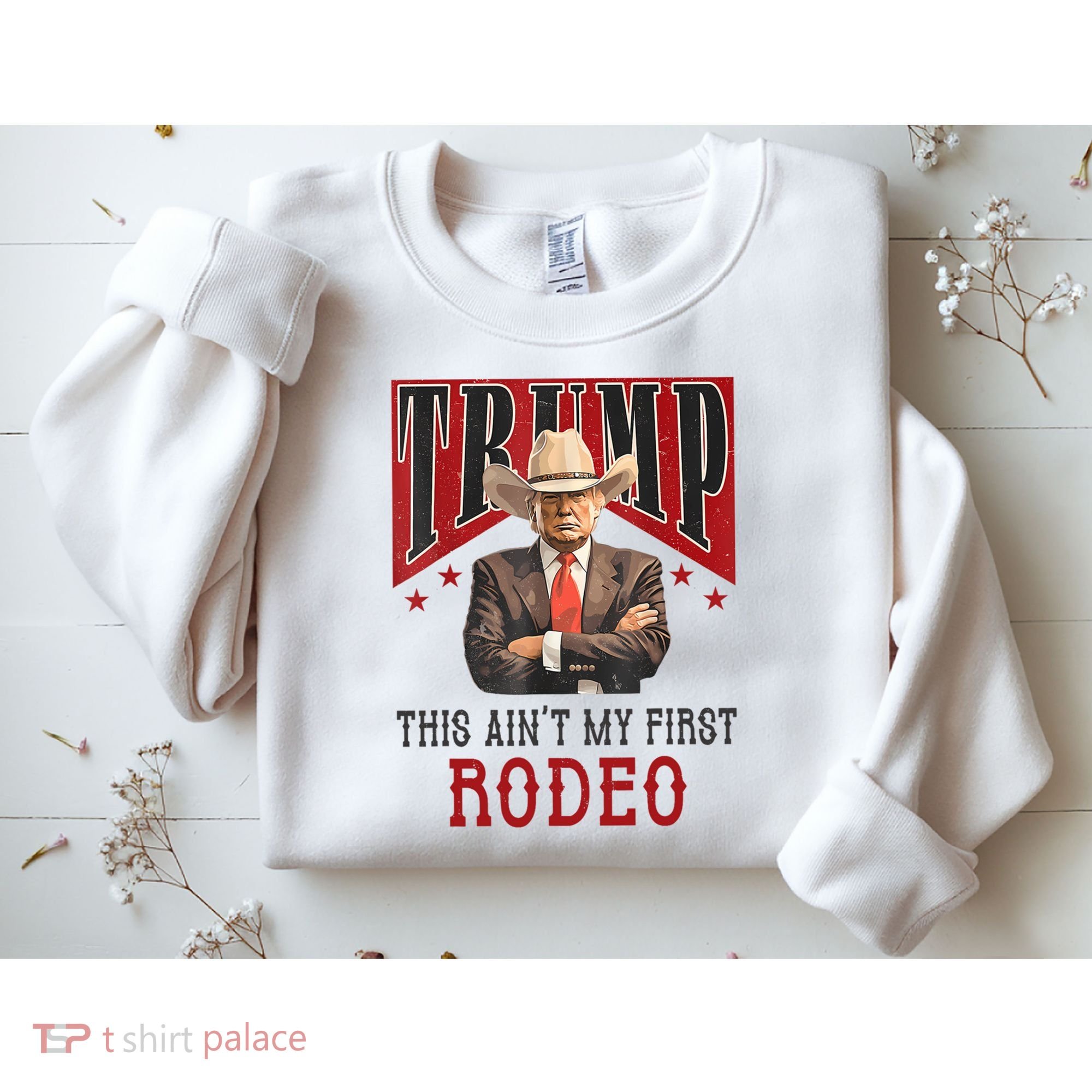 AinT My First Rodeo Donald Trump Western Cowboy Sweatshirt