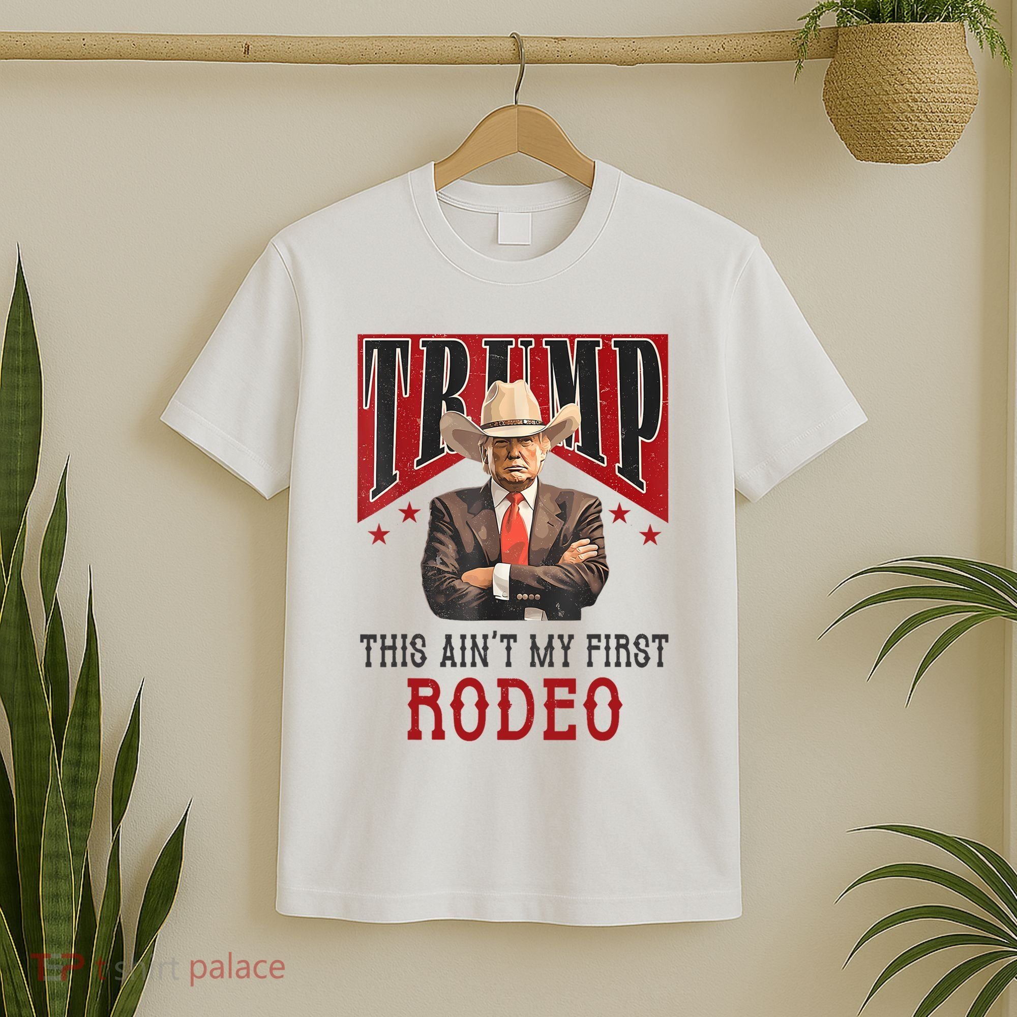 AinT My First Rodeo Donald Trump Western Cowboy T-Shirt