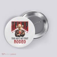 AinT My First Rodeo Donald Trump Western Cowboy Button thumb 0
