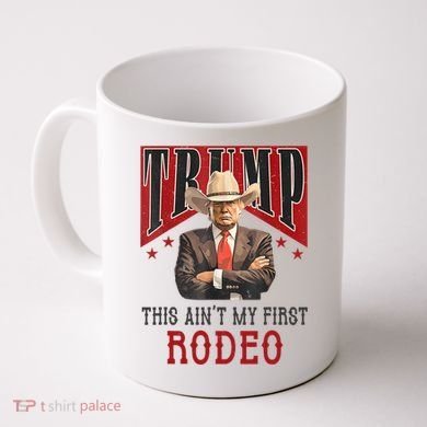 AinT My First Rodeo Donald Trump Western Cowboy Coffee Mug