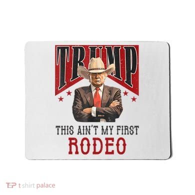 AinT My First Rodeo Donald Trump Western Cowboy Mousepad