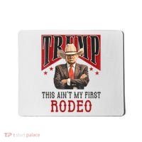 AinT My First Rodeo Donald Trump Western Cowboy Mousepad thumb 0