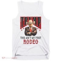 AinT My First Rodeo Donald Trump Western Cowboy Tank Top thumb 0