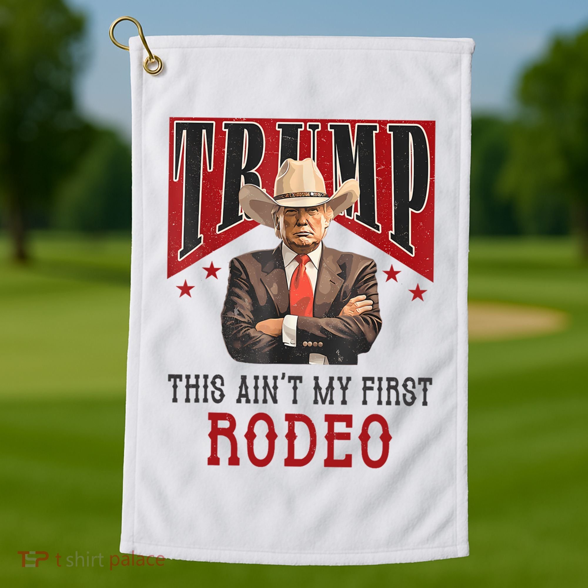 AinT My First Rodeo Donald Trump Western Cowboy Golf Towel