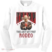 AinT My First Rodeo Donald Trump Western Cowboy Kids Sweatshirt thumb 0