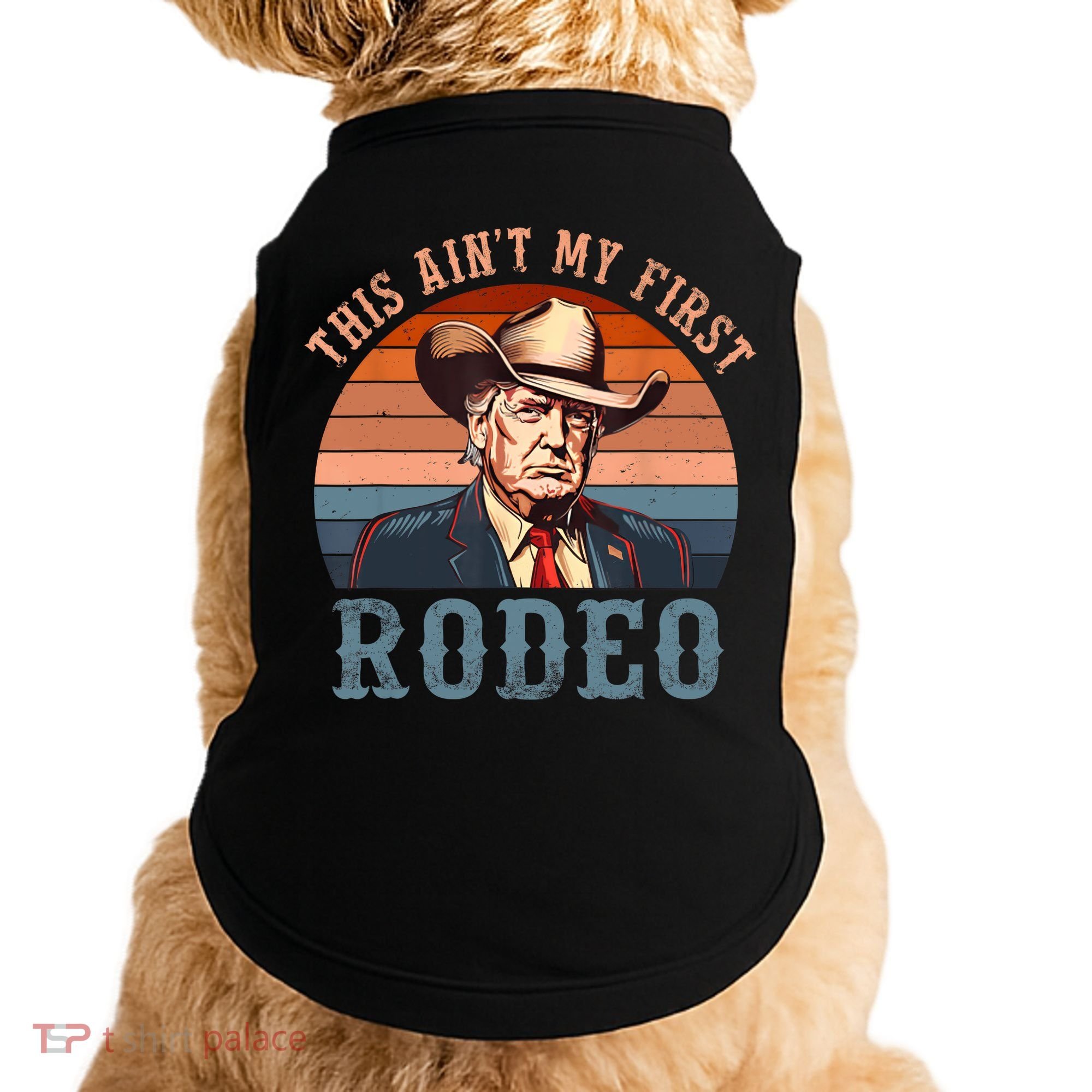 Aint My First Rodeo Western Cowboy Funny Trump Doggie Tank