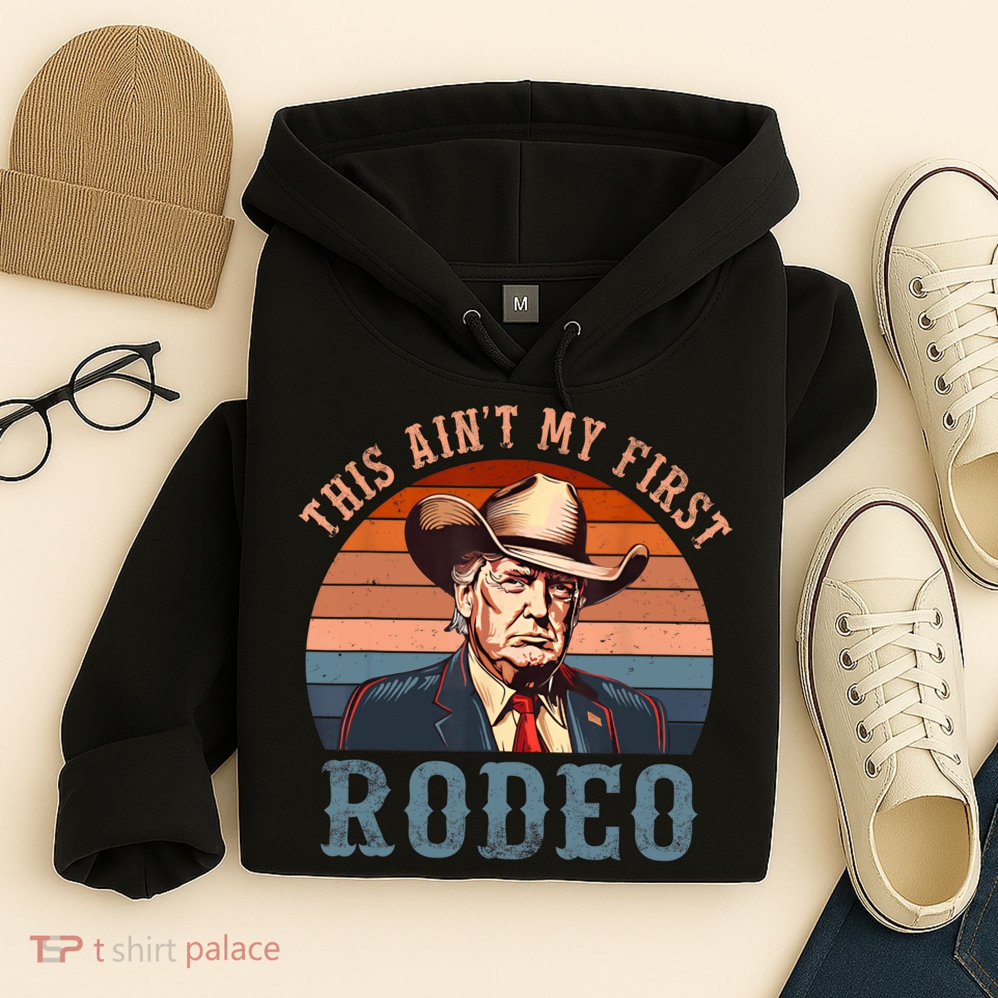 Aint My First Rodeo Western Cowboy Funny Trump Hoodie