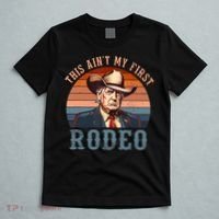 Aint My First Rodeo Western Cowboy Funny Trump T-Shirt thumb 5