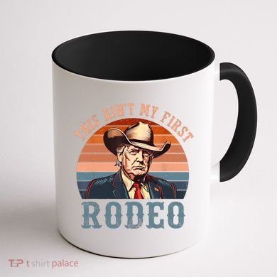 Aint My First Rodeo Western Cowboy Funny Trump Coffee Mug back